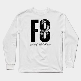 F8 And Be There Long Sleeve T-Shirt